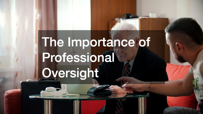 The Importance of Professional Oversight