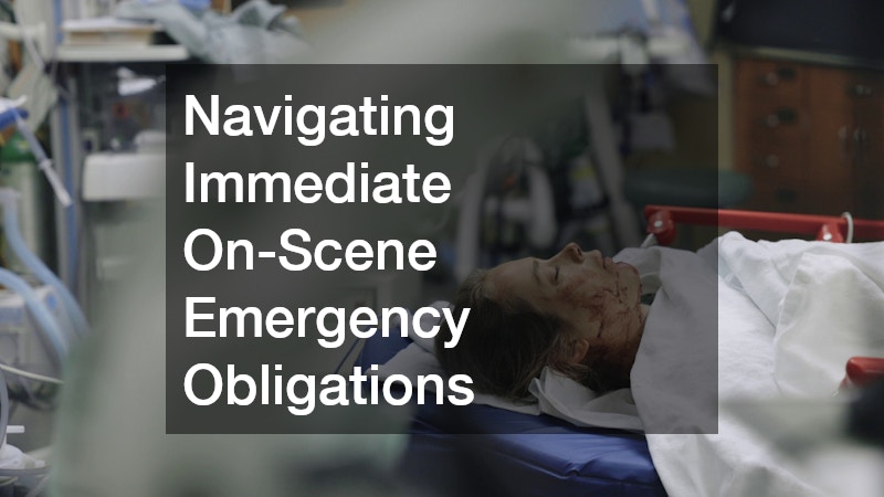 Navigating Immediate On-Scene Emergency Obligations