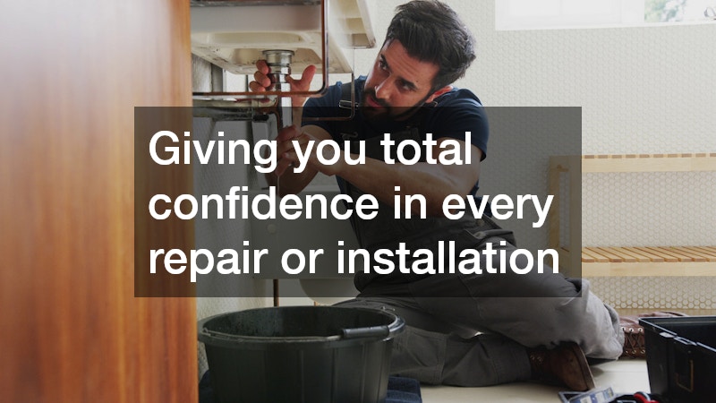 Giving you total confidence in every repair or installation