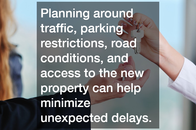 Planning around traffic, parking restrictions, road conditions, and access to the new property can help minimize unexpected delays.