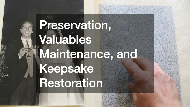 Preservation, Valuables Maintenance, and Keepsake Restoration