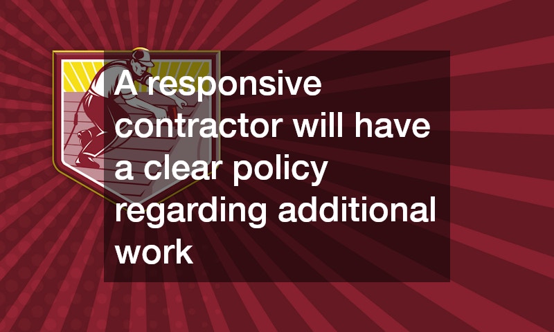 A responsive contractor will have a clear policy regarding additional work