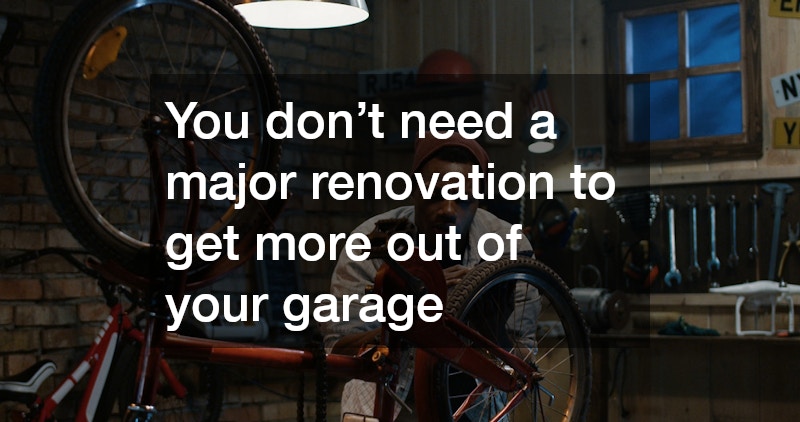 You don’t need a major renovation to get more out of your garage