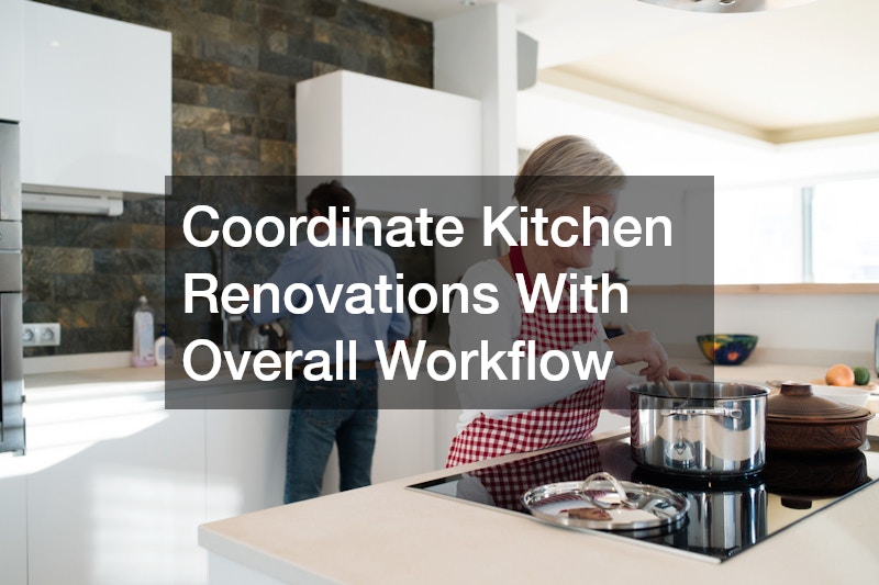 Coordinate Kitchen Renovations With Overall Workflow