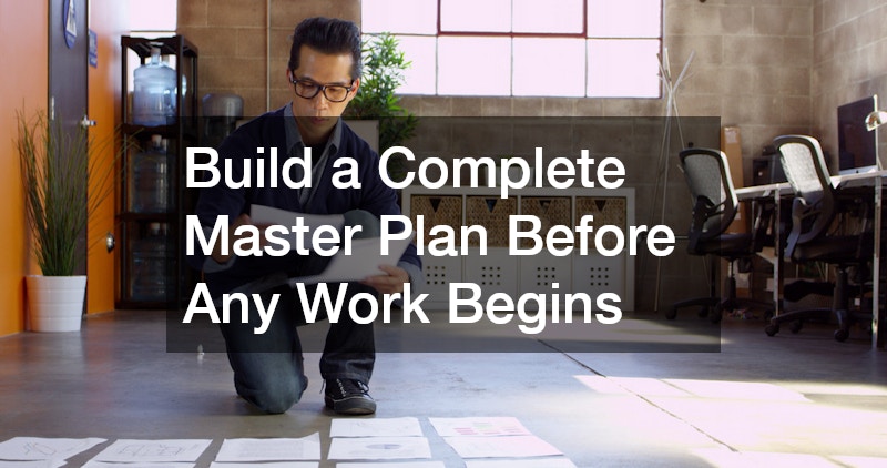 Build a Complete Master Plan Before Any Work Begins