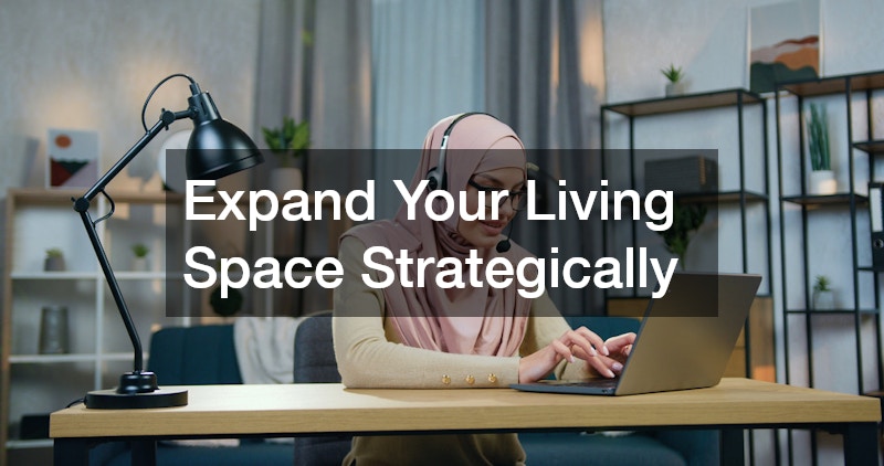 Expand Your Living Space Strategically