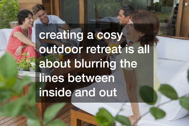 creating a cosy outdoor retreat is all about blurring the lines between inside and out