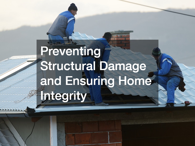 Preventing Structural Damage and Ensuring Home Integrity