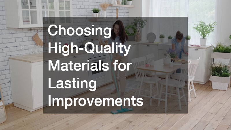 Choosing High-Quality Materials for Lasting Improvements