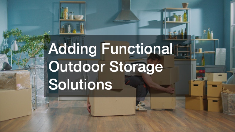 Adding Functional Outdoor Storage Solutions