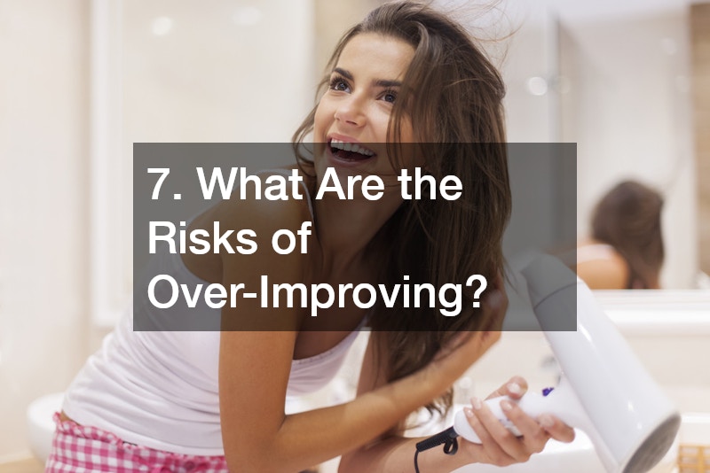 7. What Are the Risks of Over-Improving?