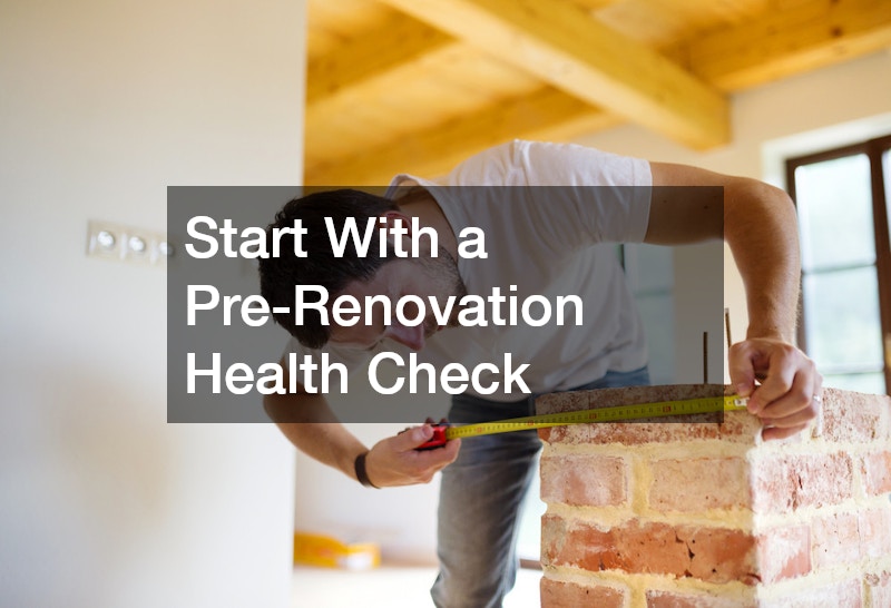 Start With a Pre-Renovation Health Check
