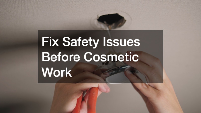 Fix Safety Issues Before Cosmetic Work