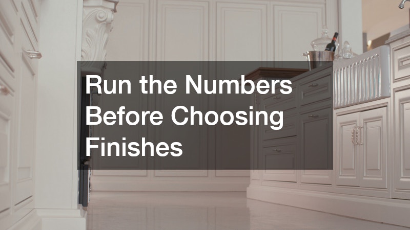 Run the Numbers Before Choosing Finishes