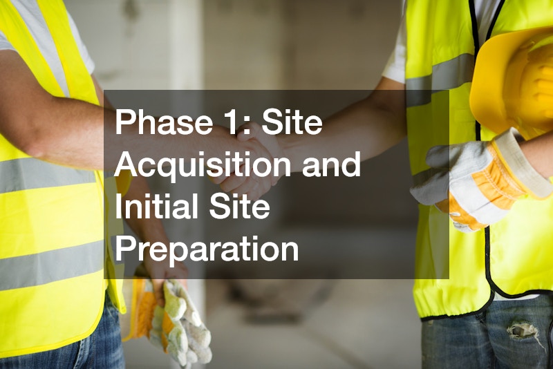 Phase 1: Site Acquisition and Initial Site Preparation
