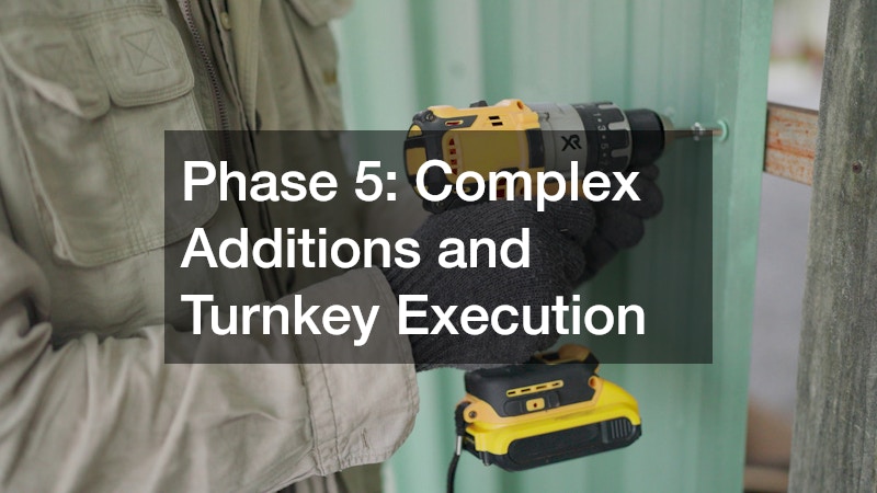 Phase 5: Complex Additions and Turnkey Execution