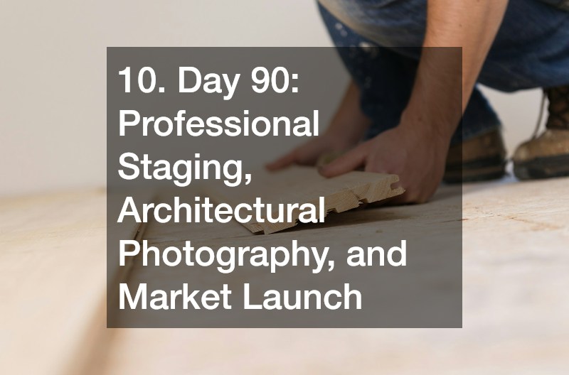 10. Day 90: Professional Staging, Architectural Photography, and Market Launch