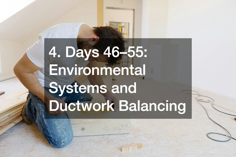 4. Days 46–55: Environmental Systems and Ductwork Balancing