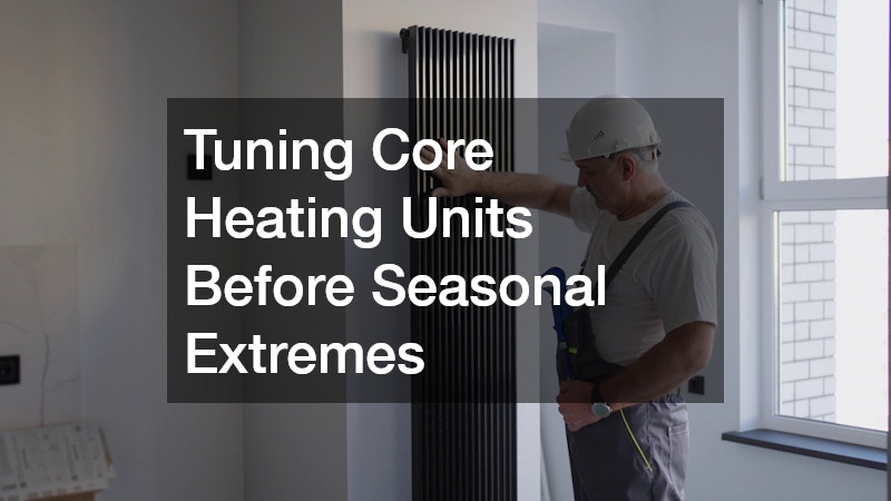 Tuning Core Heating Units Before Seasonal Extremes