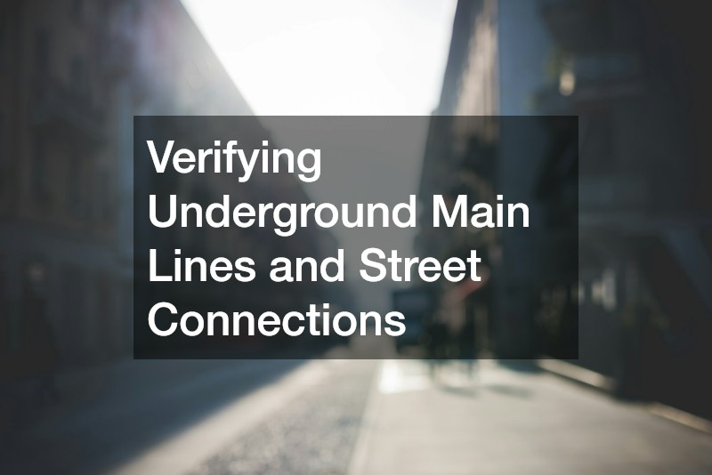 Verifying Underground Main Lines and Street Connections