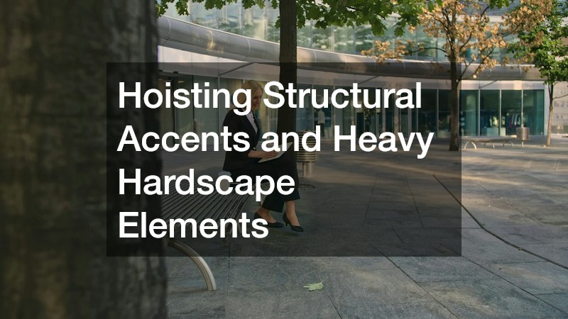 Hoisting Structural Accents and Heavy Hardscape Elements