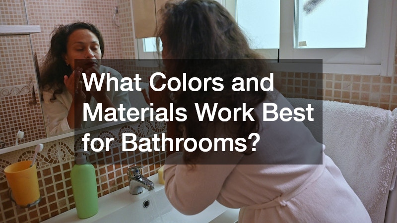 What Colors and Materials Work Best for Bathrooms?