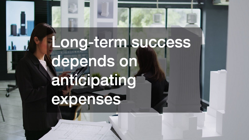 Long-term success depends on anticipating expenses
