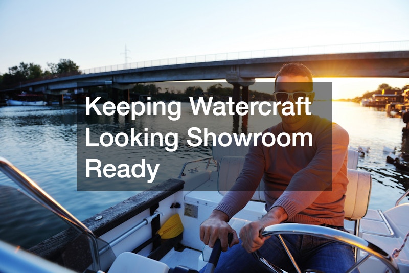 Keeping Watercraft Looking Showroom Ready