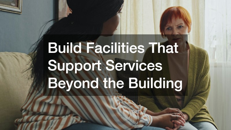 Build Facilities That Support Services Beyond the Building
