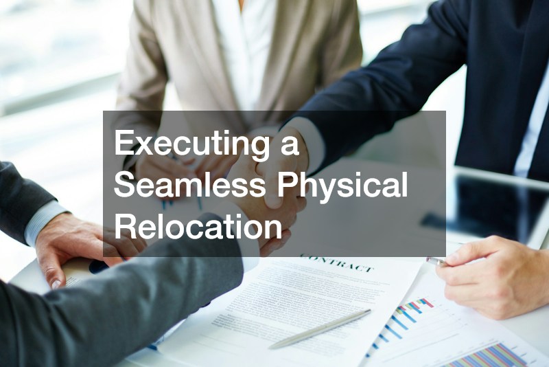 Executing a Seamless Physical Relocation