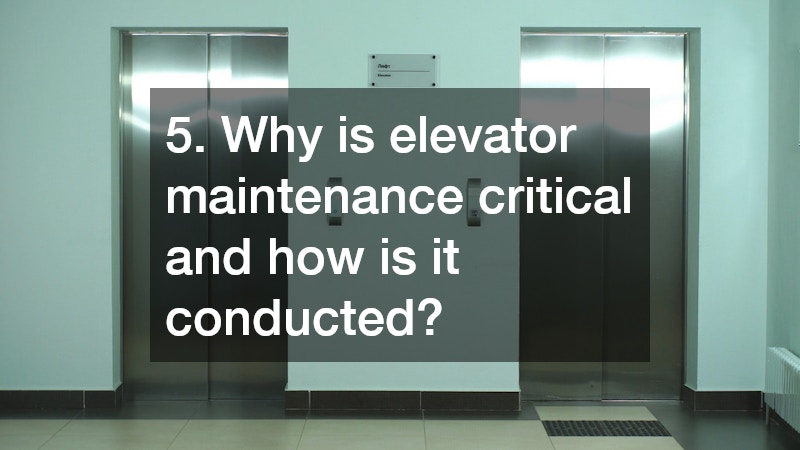 5. Why is elevator maintenance critical and how is it conducted?