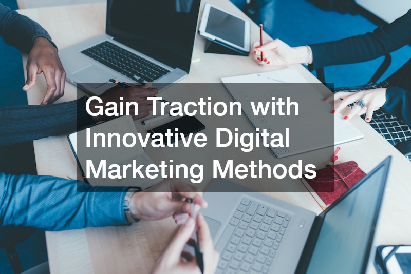 Gain Traction with Innovative Digital Marketing Methods