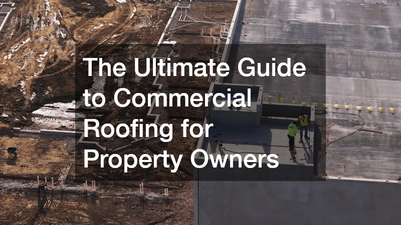 The Ultimate Guide to Commercial Roofing for Property Owners