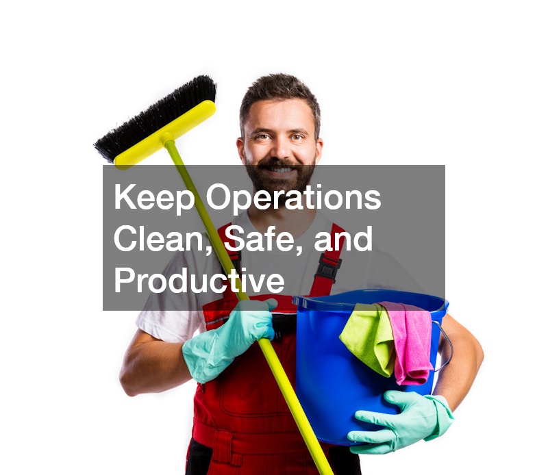 Keep Operations Clean, Safe, and Productive