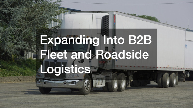 Expanding Into B2B Fleet and Roadside Logistics
