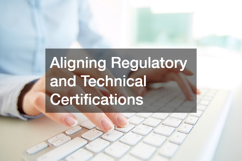 Aligning Regulatory and Technical Certifications