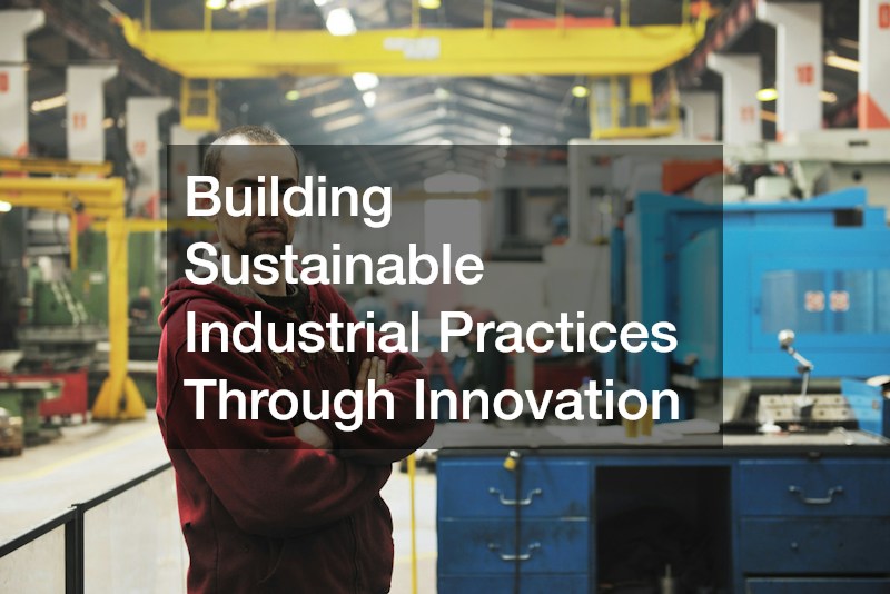 Building Sustainable Industrial Practices Through Innovation