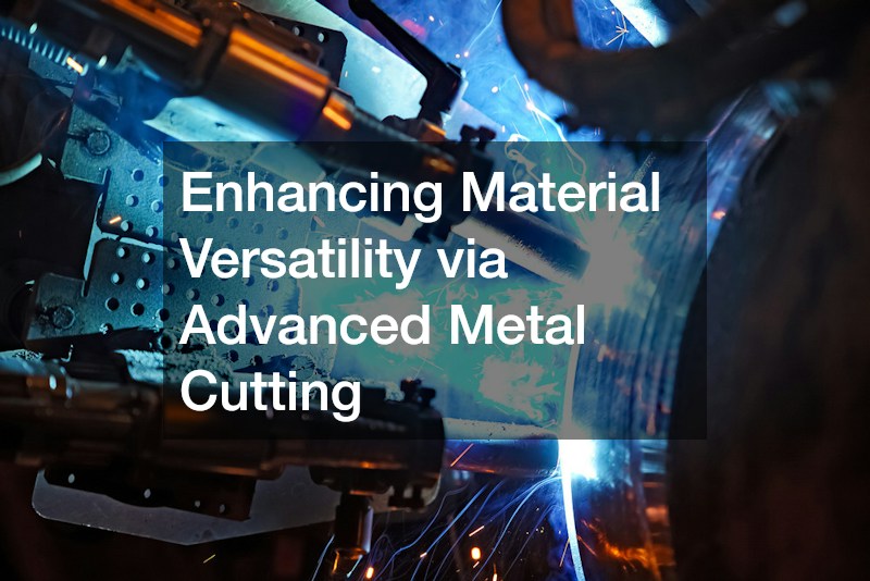 Enhancing Material Versatility via Advanced Metal Cutting