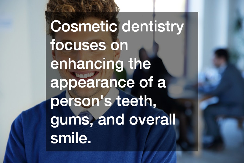 Cosmetic dentistry focuses on enhancing the appearance of a person