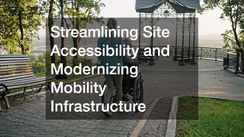 Streamlining Site Accessibility and Modernizing Mobility Infrastructure