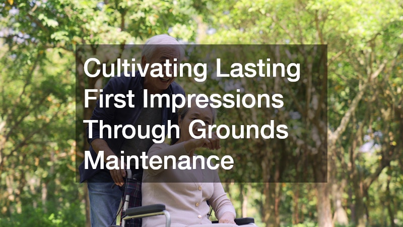 Cultivating Lasting First Impressions Through Grounds Maintenance