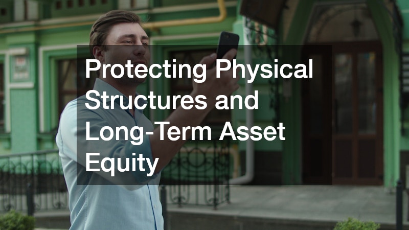 Protecting Physical Structures and Long-Term Asset Equity
