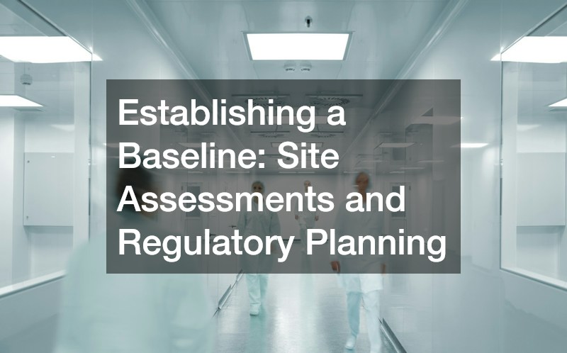Establishing a Baseline: Site Assessments and Regulatory Planning