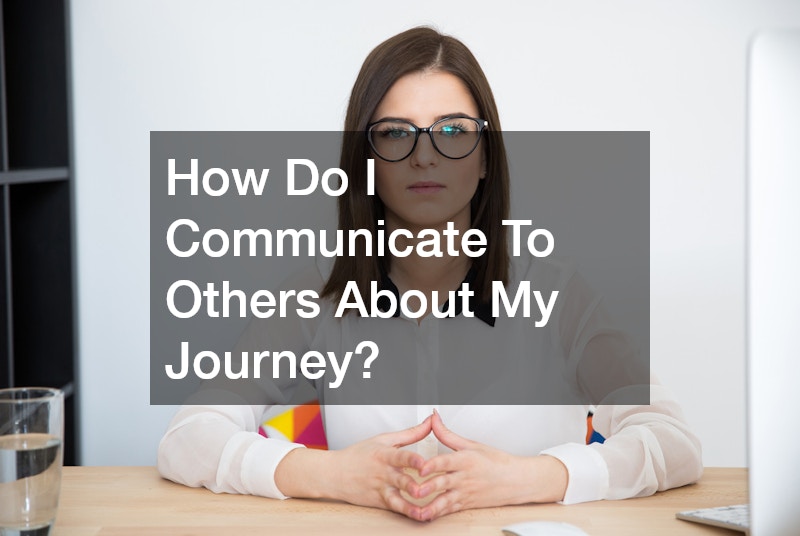 How Do I Communicate To Others About My Journey?