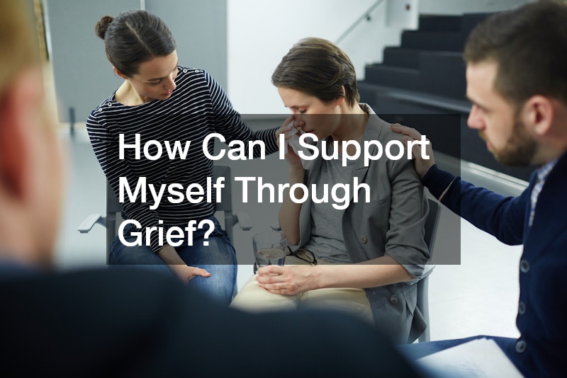 How Can I Support Myself Through Grief?