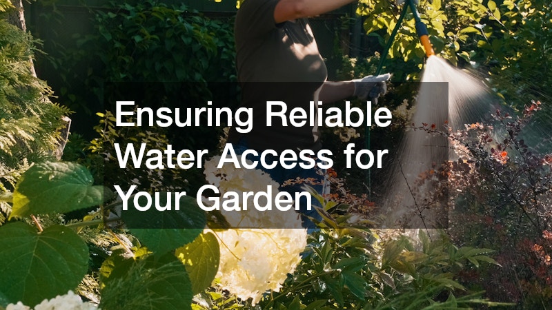 Ensuring Reliable Water Access for Your Garden