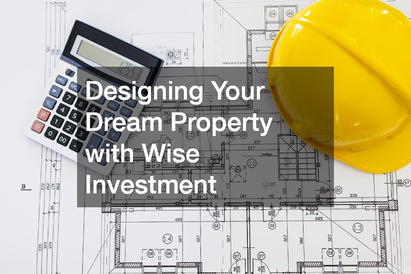 Designing Your Dream Property with Wise Investment