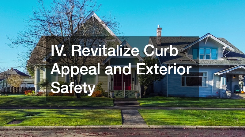 IV. Revitalize Curb Appeal and Exterior Safety