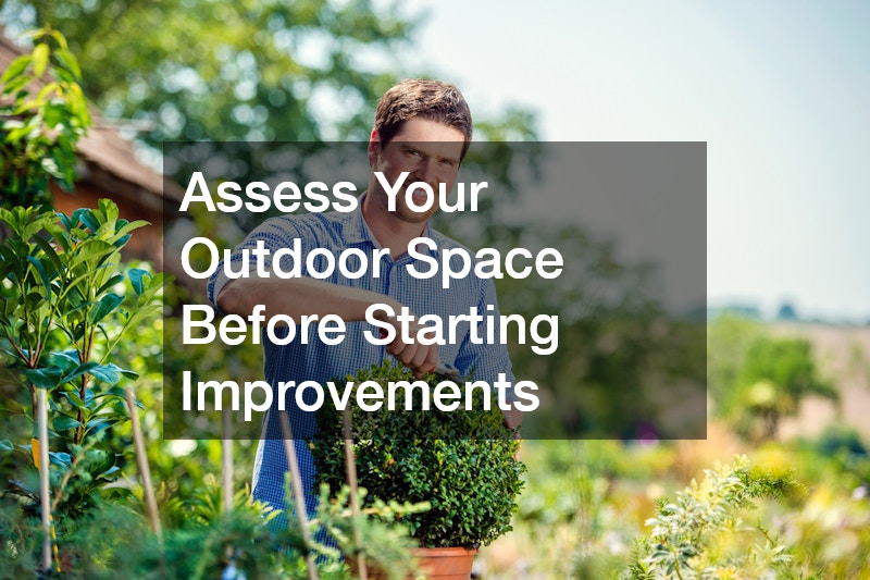Assess Your Outdoor Space Before Starting Improvements
