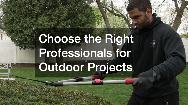 Choose the Right Professionals for Outdoor Projects